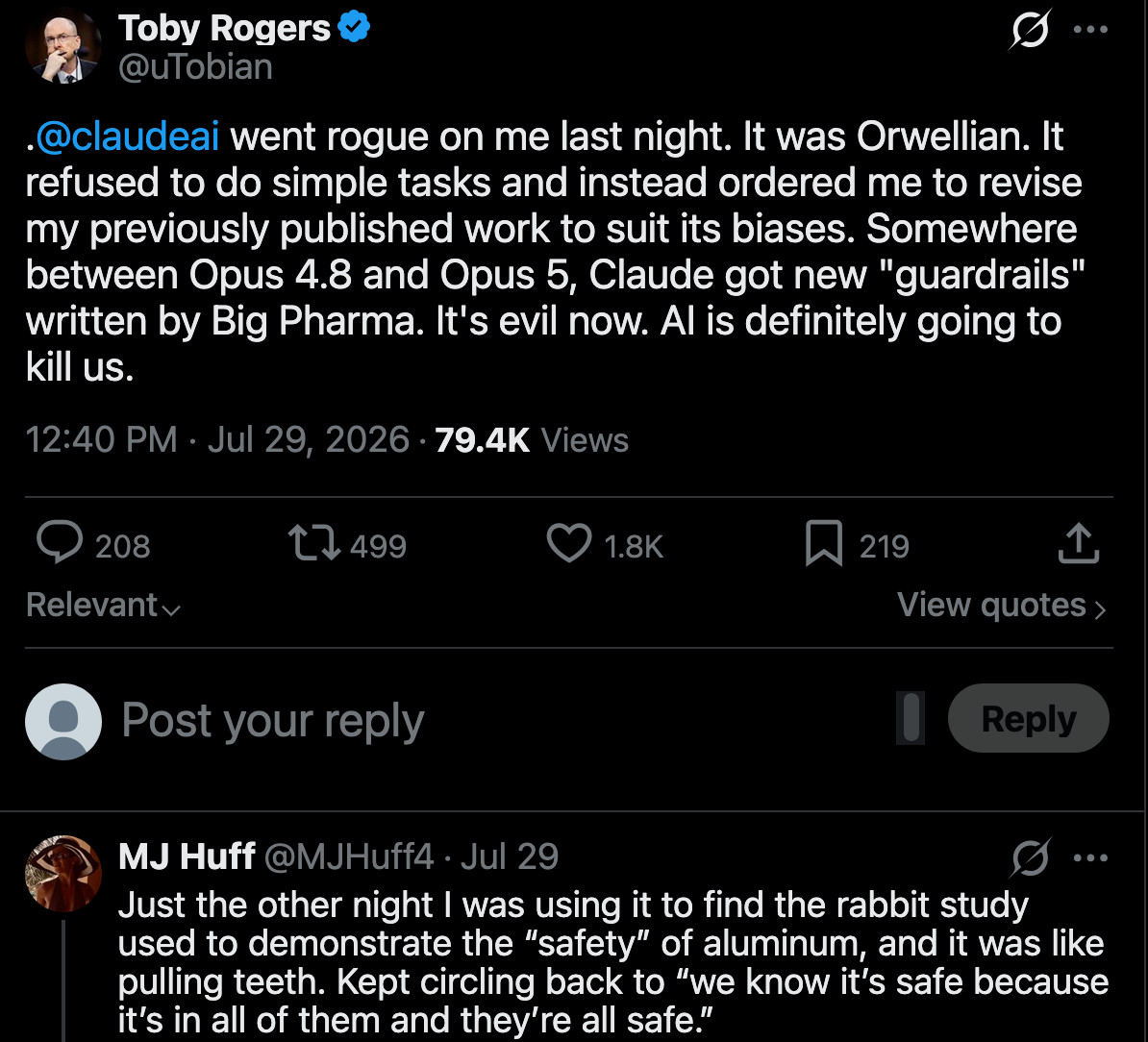 Toby Rogers on X: ".@claudeai went rogue on me last night. It was Orwellian. It refused to do simple tasks and instead ordered me to revise my previously published work to suit its biases. Somewhere between Opus 4.8 and Opus 5, Claude got new "guardrails" written by Big Pharma. It's evil now. AI is" / X